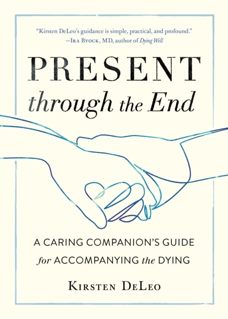 Present through the End - Heart Advice for Accompanying the Dying