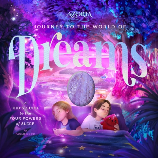 Azoria: Journey to the World of Dreams - A Kid's Guide to the Four Powers of Sleep