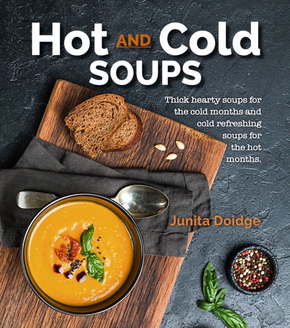 Hot and Cold Soups - Thick and hearty soups for the cold months and cold refreshing soups for the hot months