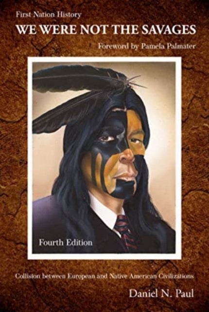We Were Not The Savages, First Nations History - The Collision Between European and Native American Civilizations