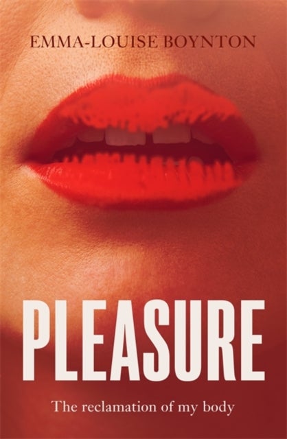Pleasure - The Reclamation of my Body