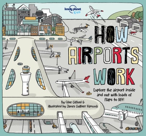 Lonely Planet Kids How Airports Work - Brilliant Facts & Lift the Flaps , Amazing Illustrations , Discover Plane & Control Tower Secrets , See Inside an Aircraft