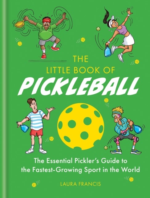 The Little Book of Pickleball - The Essential Pickler’s Guide to the Fastest-growing Sport in the World
