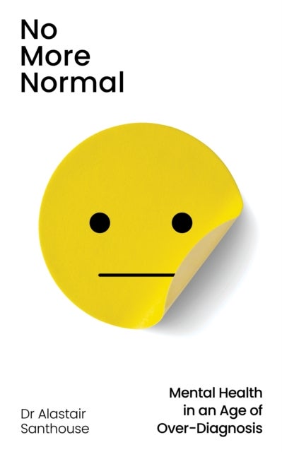 No More Normal - Mental Health in an Age of Over-Diagnosis