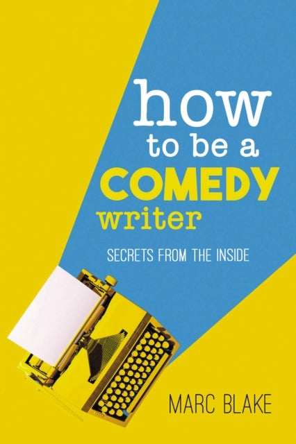 How To Be A Comedy Writer - Secrets from the Inside