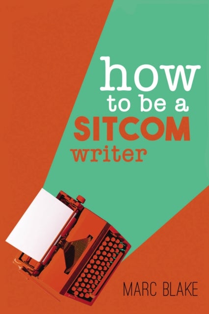 How To Be A Sitcom Writer - Secrets from the Inside