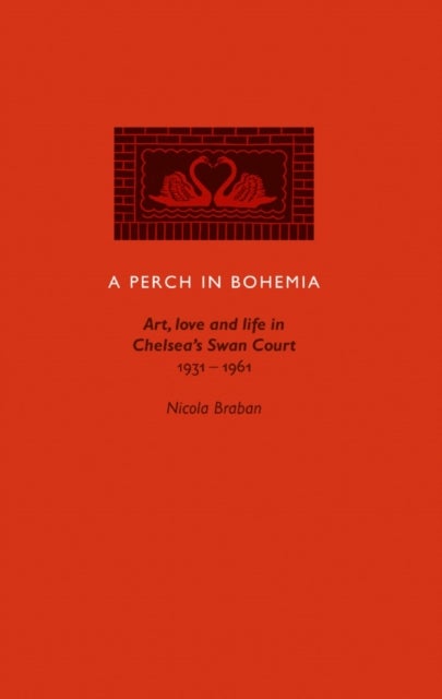 A Perch in Bohemia - Art, Love and Life in Chelsea’s Swan Court 1931-1961