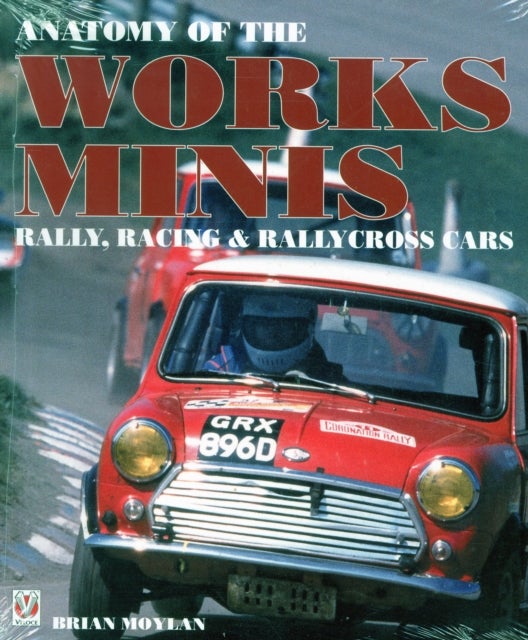 Anatomy of the Works Minis - Rally, Racing & Rallycross Cars