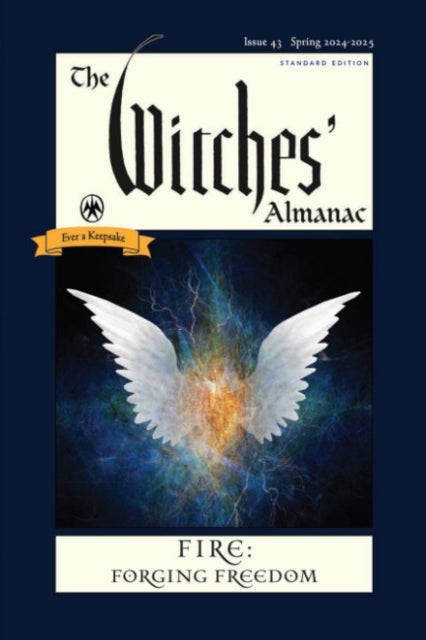 The Witches' Almanac 2024 - Issue 43, Spring 2024 to Spring 2025 Fire: Forging Freedom
