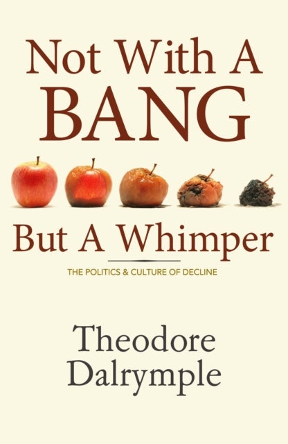 Not With a Bang But a Whimper - The Politics and Culture of Decline