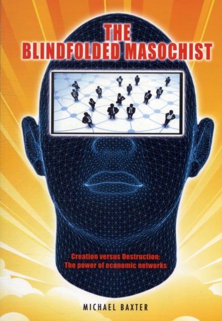 The Blindfolded Masochist - Creation Versus Destruction: The Power of Economic Networks