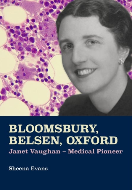 Bloomsbury, Belsen, Oxford - Janet Vaughan - Medical Pioneer