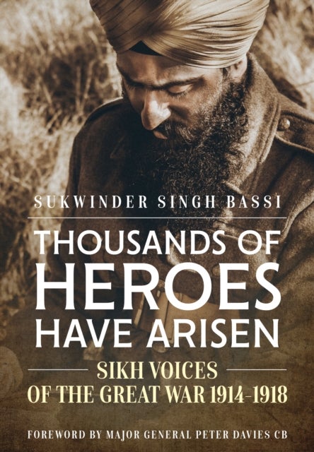 Thousands Of Heroes Have Arisen - Sikh Voices of the Great War 1914-1918