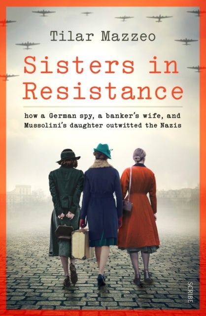 Sisters in Resistance - how a German spy, a banker’s wife, and Mussolini’s daughter outwitted the Nazis