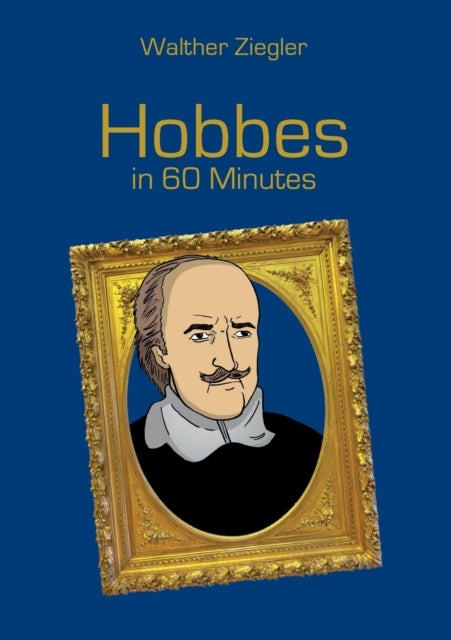 Hobbes in 60 Minutes - Great Thinkers in 60 Minutes
