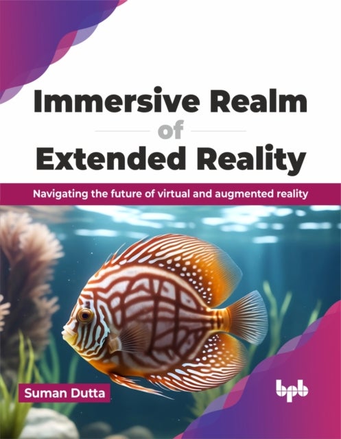 Immersive Realm of Extended Reality - Navigating the future of virtual and augmented reality (English Edition)