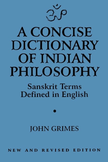 A Concise Dictionary of Indian Philosophy - Sanskrit Terms Defined in English (New and Revised Edition)