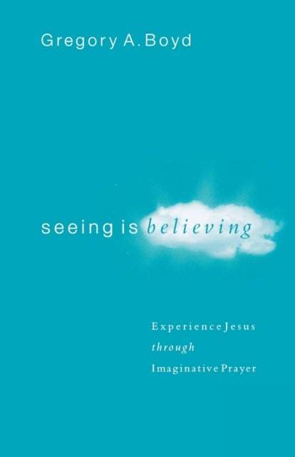 Seeing Is Believing – Experience Jesus through Imaginative Prayer
