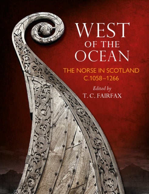 West of the Ocean - The Norse in Scotland c. 1058–1266 (Including a New Translation of the Scottish Sections of Hakonar Saga)