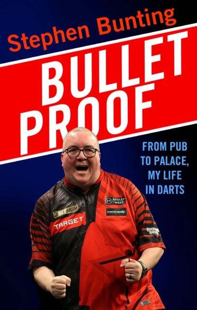 Bulletproof - From Pub to Palace, My Life in Darts