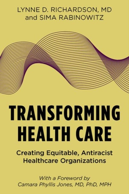 Transforming Health Care - Creating Equitable, Antiracist Healthcare Organizations