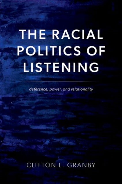 The Racial Politics of Listening - Deference, Power, and Relationality