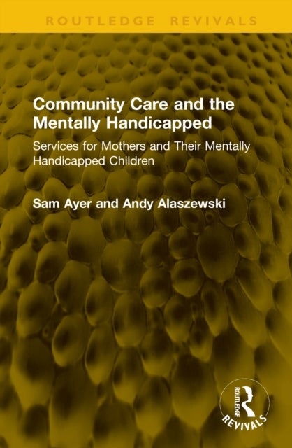 Community Care and the Mentally Handicapped - Services for Mothers and Their Mentally Handicapped Children