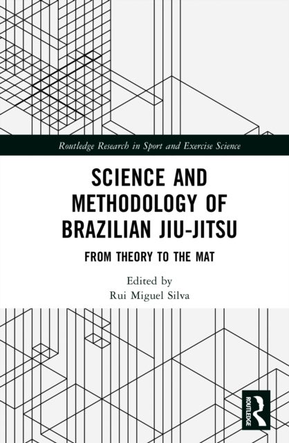 Science and Methodology of Brazilian Jiu-Jitsu - From Theory to the Mat
