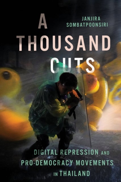 A Thousand Cuts - Digital Repression and Pro-Democracy Movements in Thailand