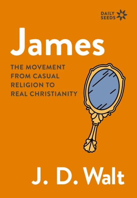 James - The Movement from Casual Religion to Real Christianity