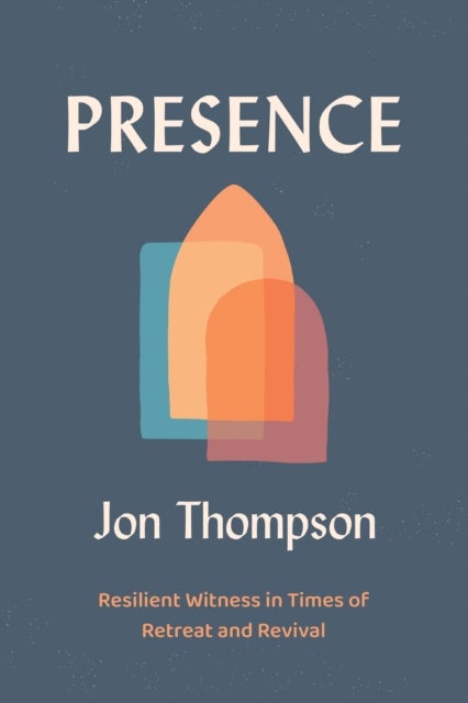 Presence - Resilient Witness in Times of Retreat and Revival