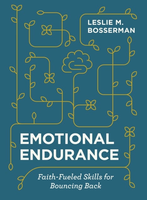 Emotional Endurance - Faith-Fueled Skills for Bouncing Back