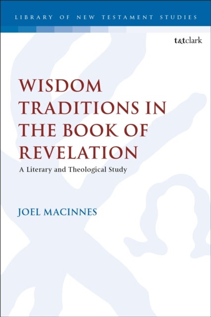 Wisdom Traditions in the Book of Revelation - A Literary and Theological Study