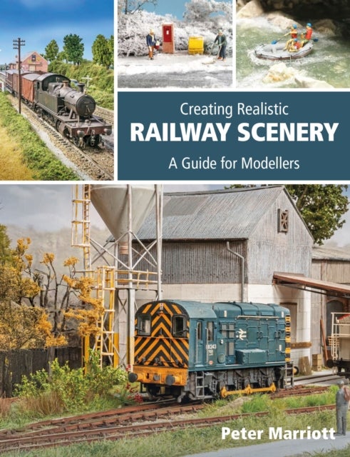 Creating Realistic Railway Scenery - A Guide for Modellers