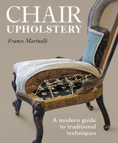 Chair Upholstery - A modern guide to traditional techniques