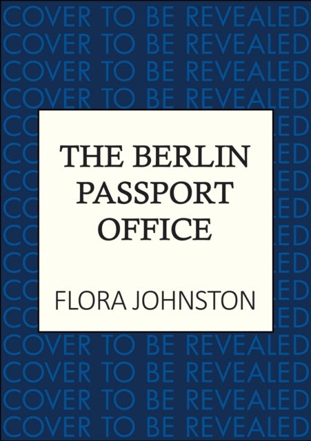 The Berlin Passport Office - The powerful novel inspired by a true World War Two story