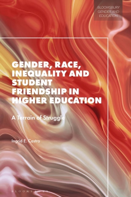 Gender, Race, Inequality and Student Friendship in Higher Education - A Terrain of Struggle