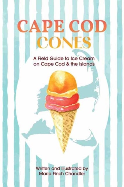Cape Cod Cones - A Field Guide to Ice Cream on Cape Cod & the Islands