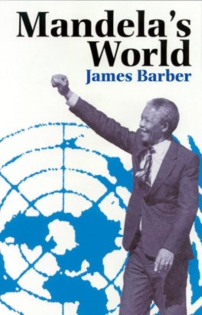 Mandela's World - The International Dimension of South Africa's Political Revolution