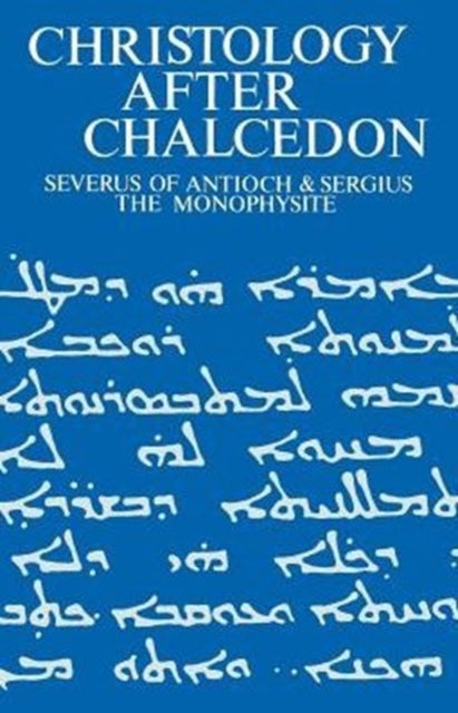 Christology after Chalcedon - Severus of Antioch & Sergius the Monophysite