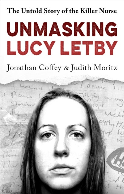 Unmasking Lucy Letby - Nurse, friend . . . killer? - 'Diligent and absorbing' Guardian