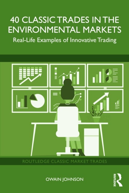 40 Classic Trades in the Environmental Markets - Real-Life Examples of Innovative Trading