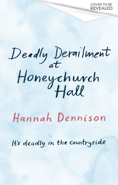 Deadly Derailment at Honeychurch Hall - An unputdownable cosy murder mystery