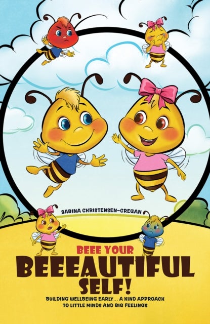 Beee Your Beeeautiful Self! - Building Wellbeing Early… A Kind Approach to Little Minds and Big Feelings