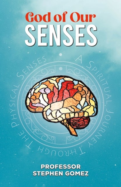 God of Our Senses - A Spiritual Journey Through The Physical Senses