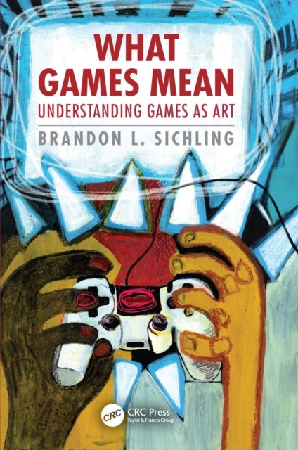 What Games Mean - Understanding Games as Art