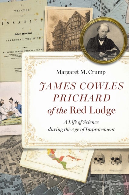 James Cowles Prichard of the Red Lodge - A Life of Science During the Age of Improvement