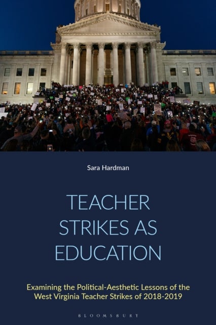 Teacher Strikes as Education - Examining the Political-Aesthetic Lessons of the West Virginia Teacher Strikes of 2018-2019