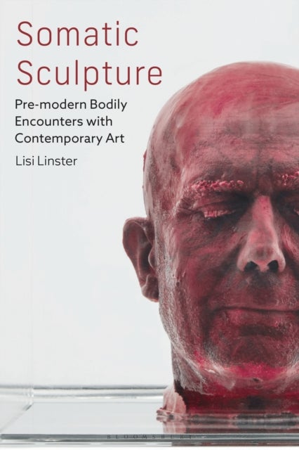 Somatic Sculpture - Pre-modern Bodily Encounters with Contemporary Art