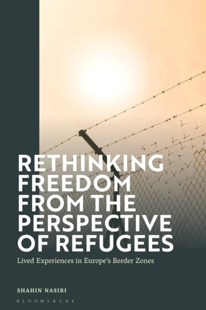 Rethinking Freedom from the Perspective of Refugees - Lived Experiences in Europe’s Border Zones